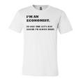 Im An Economist To Save Time Lets Just Assume Im Always Right Unisex Jersey Short Sleeve Crewneck Tshirt