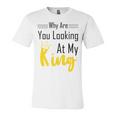 Official Why Are You Looking At My King - Idea For Husband And Boyfriend Unisex Jersey Short Sleeve Crewneck Tshirt