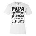 Papa Because Grandpa Is For Old Guys Fathers Day 41 Shirt Unisex Jersey Short Sleeve Crewneck Tshirt