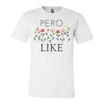 Pero Like Unisex Jersey Short Sleeve Crewneck Tshirt