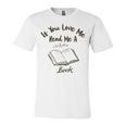 Premium If You Love Me Read Me A Book - Books Lovers Unisex Jersey Short Sleeve Crewneck Tshirt