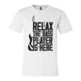 Relax The Bass Player Is Here Bass Player Funny Gift Bass Guitar Unisex Jersey Short Sleeve Crewneck Tshirt