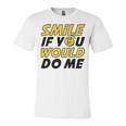 Smile If You Would Do Me Positive Smile Quote Beautiful Gift Valentine For Men Women Mom Mother Sister Brother Kids Birthday Holiday Party By Mesa Cute Unisex Jersey Short Sleeve Crewneck Tshirt