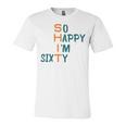 So Happy I’M Sixty Unisex Jersey Short Sleeve Crewneck Tshirt