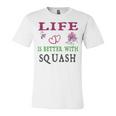 Squash Sport Lover Life Is Better With Squash Unisex Jersey Short Sleeve Crewneck Tshirt