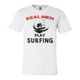 Surfing Men Sport Awesome Idea Real Men Play Surfing Unisex Jersey Short Sleeve Crewneck Tshirt