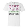 Taekwondo Sport Lover Life Is Better With Taekwondo Unisex Jersey Short Sleeve Crewneck Tshirt