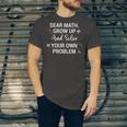 Funny Math Quote For Girls Boys Teens Men Women Dear Math V2 Unisex Jersey Short Sleeve Crewneck Tshirt