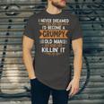 Grandpa Fathers Day I Never Dreamed Id Be A Grumpy Old Man Jersey T-Shirt