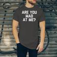 Are You Mad At Me Saying Sarcastic Novelty Jersey T-Shirt