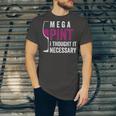 Mega Pint I Thought It Necessary Wine Glass Jersey T-Shirt