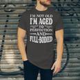 Im Not Old Im AgedPerfection And Full-Bodied Jersey T-Shirt