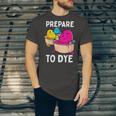 Prepare To Dye Unisex Jersey Short Sleeve Crewneck Tshirt