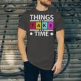 Things Take Time 772 Trending Shirt Unisex Jersey Short Sleeve Crewneck Tshirt