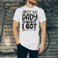 Aint No Dady Like The One I Got Unisex Jersey Short Sleeve Crewneck Tshirt