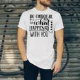 Be Careful With What Happens With You Unisex Jersey Short Sleeve Crewneck Tshirt