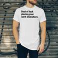 Best Of Luck Placing Your Work Elsewhere Unisex Jersey Short Sleeve Crewneck Tshirt