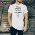 Copy Of I Was Daddys Fastest Swimmer Funny Baby Gift Funny Pregnancy Gift Funny Baby Shower Gift Unisex Jersey Short Sleeve Crewneck Tshirt