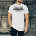 Cremation Is My Last Hope For A Smoking Hot Body Unisex Jersey Short Sleeve Crewneck Tshirt