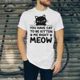 Cute Cat Lover Youve Got To Be Kitten Me Unisex Jersey Short Sleeve Crewneck Tshirt