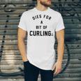 Dies For A Bit Of Curling Unisex Jersey Short Sleeve Crewneck Tshirt