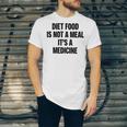 Diet Food Is Not A Meal Its A Medicine Unisex Jersey Short Sleeve Crewneck Tshirt