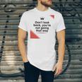 Dont Look Back Youre Not Going That Way Unisex Jersey Short Sleeve Crewneck Tshirt