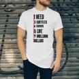 I Need 3 Coffees 6 Cows And Like 9 Million Dollars Unisex Jersey Short Sleeve Crewneck Tshirt