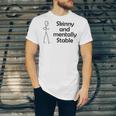 Skinny And Mentally Stable Unisex Jersey Short Sleeve Crewneck Tshirt