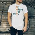 So Happy I’M Sixty Unisex Jersey Short Sleeve Crewneck Tshirt