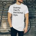 Sorry Cant Writing Author Book Journalist Novelist Jersey T-Shirt