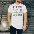 Squash Sport Lover Life Is Better With Squash Unisex Jersey Short Sleeve Crewneck Tshirt