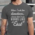 When I Ask For Directions Please Dont Use Words Like East Jersey T-Shirt