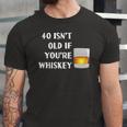 40 Isnt Old If Youre Whiskey Birthday Party Group Jersey T-Shirt