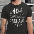 40Th Birthday Squad Happy Birthday Party Unisex Jersey Short Sleeve Crewneck Tshirt