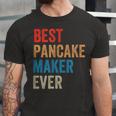 Best Pancake Maker Ever Baking For Baker Dad Or Mom Unisex Jersey Short Sleeve Crewneck Tshirt