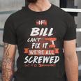 Bill Name Gift If Bill Cant Fix It Were All Screwed Unisex Jersey Short Sleeve Crewneck Tshirt
