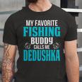 Dedushka Grandpa Fishing Gift My Favorite Fishing Buddy Calls Me Dedushka Unisex Jersey Short Sleeve Crewneck Tshirt