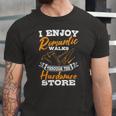 I Enjoy Romantic Walks Through The Hardware Store Woodworker Jersey T-Shirt
