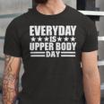 Every Day Is Upper Body Day Unisex Jersey Short Sleeve Crewneck Tshirt