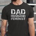 Feminist Dad Quote Fathers Day Dad Husband Feminist Jersey T-Shirt