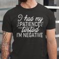 Funny I Had My Patience Tested Im Negative Unisex Jersey Short Sleeve Crewneck Tshirt