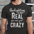 Gaslighting Is Not Real Youre Just Crazy Funny Vintage Unisex Jersey Short Sleeve Crewneck Tshirt