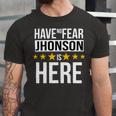 Have No Fear Jhonson Is Here Name Unisex Jersey Short Sleeve Crewneck Tshirt