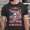 I Am A Dad And A Welder Nothing Scares Me V2 Unisex Jersey Short Sleeve Crewneck Tshirt