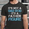 Its Not A Dad Bod Its A Father Figure Fathers Day Unisex Jersey Short Sleeve Crewneck Tshirt