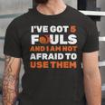 Ive Got 5 Fouls And I Am Not Afraid Basketball Player Cute Unisex Jersey Short Sleeve Crewneck Tshirt