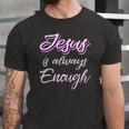 Jesus Is Always Enough Christian Sayings On S Jersey T-Shirt