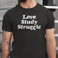 Love Study Struggle Motivational And Inspirational Jersey T-Shirt