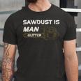 Mens Sawdust Is Man Glitter 353 Trending Shirt Unisex Jersey Short Sleeve Crewneck Tshirt